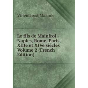   XIVe siÃ¨cles Volume 2 (French Edition) Villemarest Maxime Books