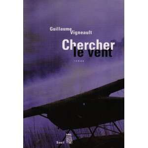  Chercher le vent Guillaume Vigneault Books