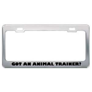 Got An Animal Trainer? Career Profession Metal License Plate Frame 