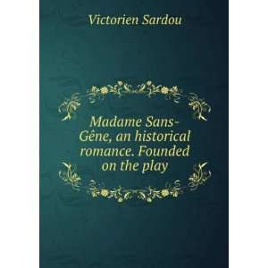   , an historical romance. Founded on the play Victorien Sardou Books