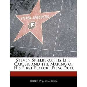  Steven Spielberg His Life, Career, and the Making of His 