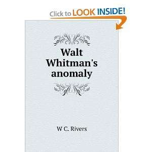  Walt Whitmans anomaly W C. Rivers Books