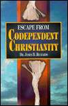   Escape from Codependent Christianity by James B 