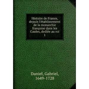   dans les Gaules, dediÃ©e au roi. 1 Gabriel, 1649 1728 Daniel Books