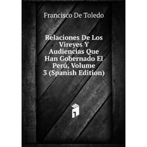   El PerÃº, Volume 3 (Spanish Edition) Francisco De Toledo Books