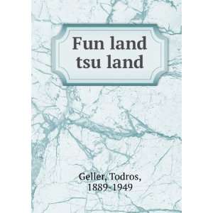  Fun land tsu land Todros, 1889 1949 Geller Books