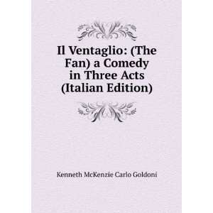 Il Ventaglio (The Fan) a Comedy in Three Acts (Italian Edition 