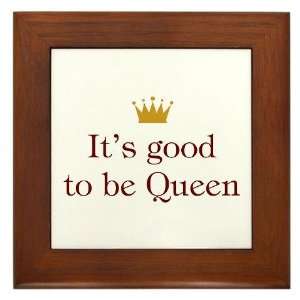  Its good to be Queen Funny Framed Tile by 