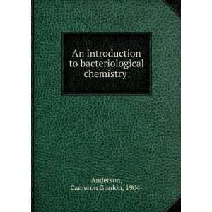   to bacteriological chemistry Cameron Gordon, 1904  Anderson Books