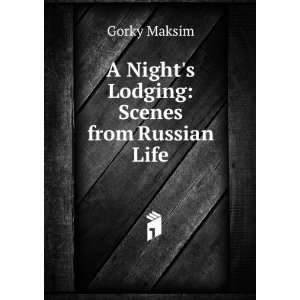  A Nights Lodging Scenes from Russian Life Gorky Maksim Books