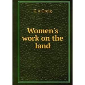  Womens work on the land G A Greig Books