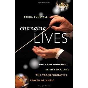 Changing Lives Gustavo Dudamel, El Sistema, and the 