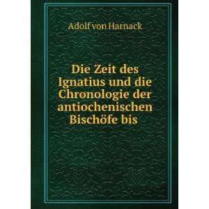   der antiochenischen BischÃ¶fe bis . Adolf von Harnack Books