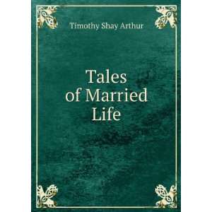 Tales of Married Life Timothy Shay Arthur  Books
