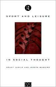 Sport And Leisure In Social Thought, (0415077036), Grant Jarvie 