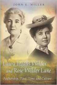 Laura Ingalls Wilder and Rose Wilder Lane Authorship, Place, Time 