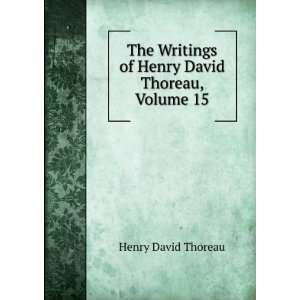   Writings of Henry David Thoreau, Volume 15 Henry David Thoreau Books
