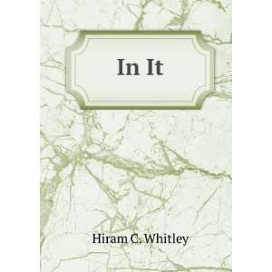  In It Hiram C. Whitley Books