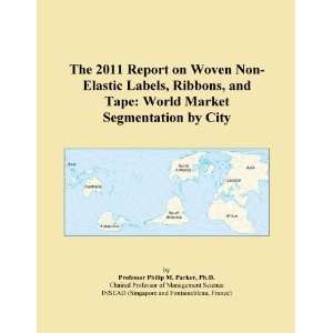 The 2011 Report on Woven Non Elastic Labels, Ribbons, and Tape World 