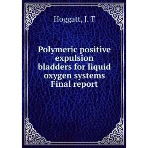   bladders for liquid oxygen systems Final report J. T Hoggatt Books