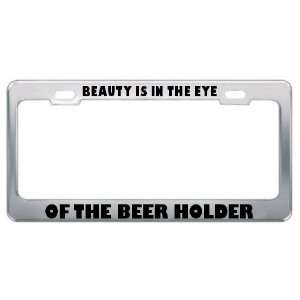   Is In The Eye Of The Beer Holder Metal License Plate Frame Tag Holder