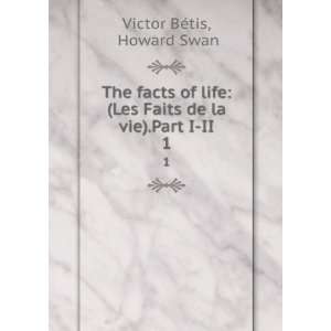   Les Faits de la vie).Part I II. 1 Howard Swan Victor BÃ©tis Books