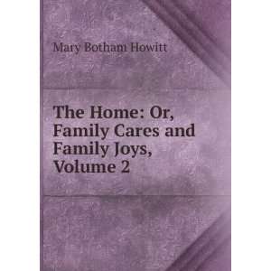   Or, Family Cares and Family Joys, Volume 2 Mary Botham Howitt Books