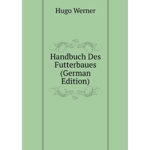   Des Futterbaues (German Edition) Hugo Werner  Books