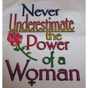  TEE SHIRT~NEVER UNDERESTIMATE THE POWER OF A WOMAN~SIZE 