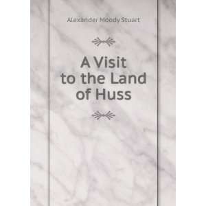  A Visit to the Land of Huss Alexander Moody Stuart Books