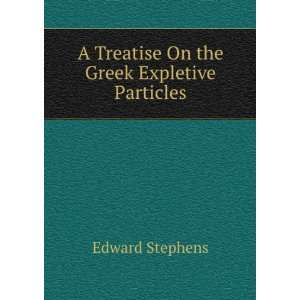   Treatise On the Greek Expletive Particles Edward Stephens Books