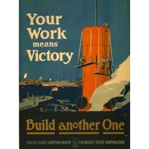   War I Poster   Your work means victory   build another one 18 X 24