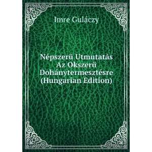   DohÃ¡nytermesztÃ©sre (Hungarian Edition) Imre GulÃ¡czy Books