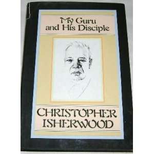    My Guru & His Disciple 1ST Edition Christoph Isherwood Books