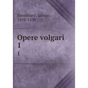  Opere volgari. 1 Jacopo, 1458 1530 Sannazaro Books