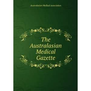  The Australasian Medical Gazette Australasian Medical 
