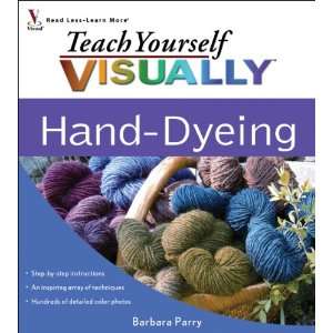  Wiley Publishers Teach Yourself Visually Hand Dyeing