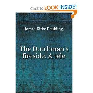    The Dutchmans fireside. A tale James Kirke Paulding Books