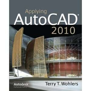  Applying AutoCAD 2010 [Paperback] Terry Wohlers Books