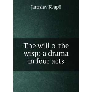   Wisp A Drama in Four Acts, by Jaroslav Kvapil Jaroslav Kvapil Books