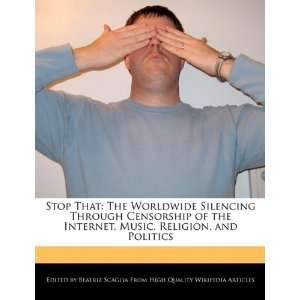 Stop That The Worldwide Silencing Through Censorship of the Internet 
