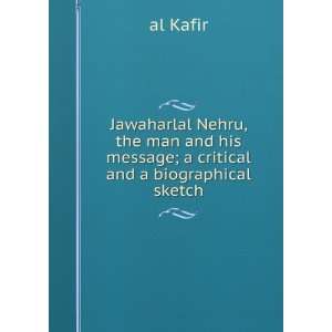  Jawaharlal Nehru, the man and his message; a critical and 