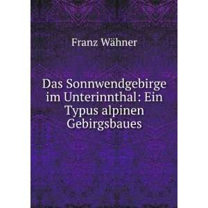   Unterinnthal Ein Typus alpinen Gebirgsbaues Franz WÃ¤hner Books