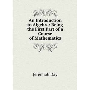   Being the First Part of a Course of Mathematics Jeremiah Day Books