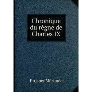 Chronique du rÃ¨gne de Charles IX Prosper MÃ©rimÃ©e  