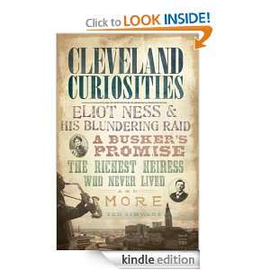 Cleveland Curiosities (OH) Eliot Ness and His Blundering Raid, a 