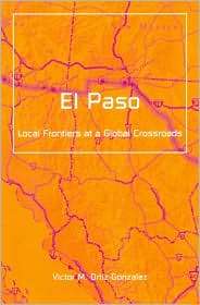 El Paso Local Frontiers at a Global Crossroads, (0816640777), Victor 