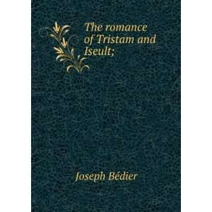  The romance of Tristam and Iseult; Joseph BÃ©dier 