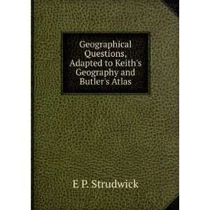   Adapted to Keiths Geography and Butlers Atlas E P. Strudwick Books