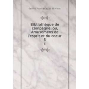   esprit et du coeur . 5 Etienne AndrÃ© Philippe de PrÃ©tot Books